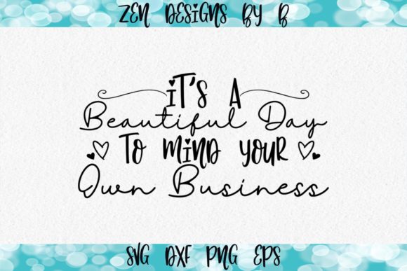 Beautiful Day to Mind Your Own Business Graphics for Crafts