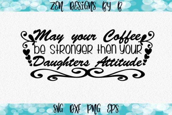 Coffee Stronger then Daughters Attitude Graphics for Crafts